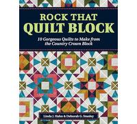 Rock That Quilt Block: 10 Gorgeous Quilts to Make from the Country Crown Block (Landauer) Step-by-Step Directions, Diagrams, and Illustrations to ... Gorgeous Quilts to Make from One Simple Block