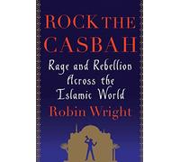 Rock the Casbah: Rage and Rebellion Across the Islamic World