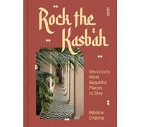 Rock the Kasbah : Morocco's Most Beautiful Places to Stay