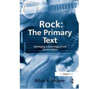 Rock: The Primary Text: Developing a Musicology of Rock (Ashgate Popular and Folk Music)