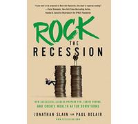 Rock the Recession: How Successful Leaders Prepare for, Thrive During, and Create Wealth After Downturns