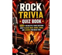 Rock Trivia Quiz Book: 500+ Fun Multiple-Choice Questions About Classic Rock, Bands, Songs, and Legends for Music Fans