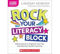Rock Your Literacy Block: Mighty Moves to Organize Your Day and Optimize Student Learning (The Science of Reading in Practice)