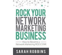 Rock Your Network Marketing Business: How to Become a Network Marketing Rock Star