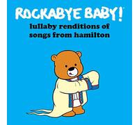 ROCKABYE BABY! - Lullaby Renditions of Songs From Hamilton