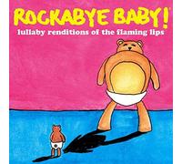 Rockabye Baby! Lullaby Renditions of The Flaming Lips