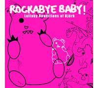 ROCKABYE BABY! - Rockabye Baby! Lullaby Renditions of Bjork