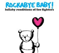 ROCKABYE BABY! - Rockabye Baby! Lullaby Renditions of Foo Fighters