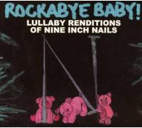 ROCKABYE BABY! - Rockabye Baby! Lullaby Renditions of Nine Inch Nails