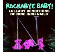 ROCKABYE BABY! - Rockabye Baby! Lullaby Renditions of Nine Inch Nails