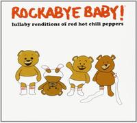 Rockabye Baby! - Rockabye Baby! Lullaby Renditions of Red Hot Chili Peppers