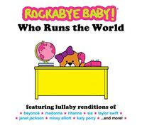 ROCKABYE BABY! - Who Runs the World