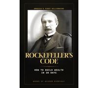 Rockefeller's Code: How to Build Wealth in 30 Days - Timeless Lessons in Money, Discipline, and Success from America's First Billionaire