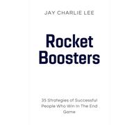 Rocket Boosters: 35 Strategies of Successful People Who Win In The End Game