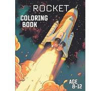 Rocket Coloring Book: Amazing Rocket Coloring Book with realistic and fantasy based Rockets for Kids Age 8-12