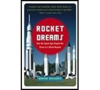 Rocket Dreams: How The Space Age Shaped Our Vision Of A World Bey