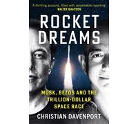 Rocket Dreams : Musk, Bezos and the Trillion-Dollar Space Race