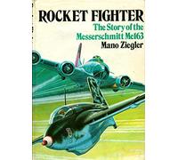 Rocket Fighter: Story of the Messerschmitt Me 163