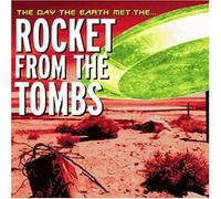 Rocket From The Tombs - The Day The Earth Met The...