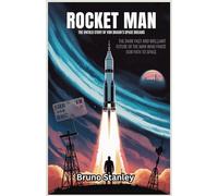 Rocket Man: The Untold Story of Von Braun’s Space Dreams: The Dark Past and Brilliant Future of the Man Who Paved Our Path to Space (The Ultimate Space Exploration Series)