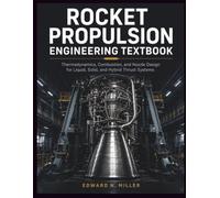 ROCKET PROPULSION ENGINEERING TEXTBOOK: Thermodynamics, Combustion, and Nozzle Design for Liquid, Solid, and Hybrid Thrust Systems