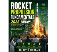 Rocket Propulsion Fundamentals 2026 Edition: A Completely Reworked Guide in How Rockets Actually Work, Chemical and Electric Propulsion, Spacecraft ... 1 (Engineering books new releases 2026)