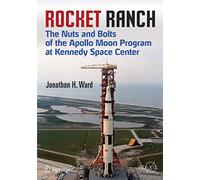 Rocket Ranch: The Nuts and Bolts of the Apollo Moon Program at Kennedy Space Center (Springer Praxis Books)