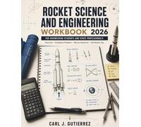 Rocket Science and Engineering Workbook 2026: Exercises, Calculation Problems, and Review Questions with Full Answer Key for Engineering Students and Space Professionals