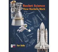 Rocket Science for Kids: How Rockets Work A Rocketry Book for Kids Explaining Types of Spacecraft, Real Space Engineering, Orbital Mechanics, ... Froggy Adventures in How the World Works!)