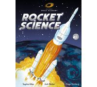 Rocket Science : published in partnership with The National Space Academy