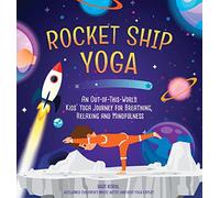 Rocket Ship Yoga: An Out-of-This-World Kids Yoga Journey for Breathing, Relaxing and Mindfulness (Yoga Poses for Kids, Mindfulness for Kids Activities)