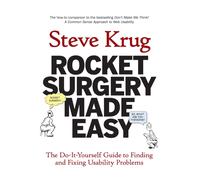 Rocket Surgery Made Easy : The Do-It-Yourself Guide to Finding and Fixing Usability Problems
