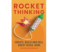 Rocket Thinking: Create, Build and Sell Great Ideas. Now.
