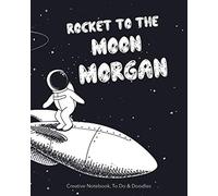 Rocket to the moon MORGAN - Creative Notebook, To Do & Doodle: A Very Clever Personalised Creative Notebook - Featuring Notes, Focus Points, To Do & Doodles