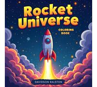 Rocket Universe Coloring Book: 50 Rocket Coloring Pages, Spaceships, Astronaut Adventures, and Galaxy Scenes - Fun Outer Space Art Coloring Book for Kids