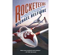 Rocketeers: How a Visionary Band of Business Leaders, Engineers, and Pilots Is Boldly Privatizing Space