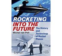Rocketing Into the Future: The History and Technology of Rocket Planes (Springer Praxis Books)