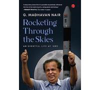 Rocketing Through the Skies: An Eventful Life at ISRO