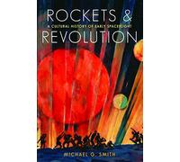Rockets and Revolution: A Cultural History of Early Spaceflight