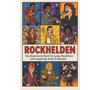 Rockhelden: Das illustrierte Buch für junge Musikfans und neugierige Rock-Entdecker