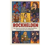 Rockhelden: Das illustrierte Buch für junge Musikfans und neugierige Rock-Entdecker
