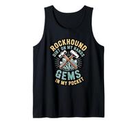 Rockhound Dirt On My Hands Gems in My Pocket Geology Tank Top