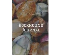 Rockhound Journal: Logbook and Notebook To Track Your Geology And Rock Collecting Finds: (Gift for Rock Collectors & Amateur Geologists)