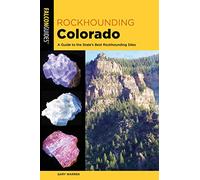 Rockhounding Colorado: A Guide to the State's Best Rockhounding Sites, Fourth Edition (Rockhounding Series)