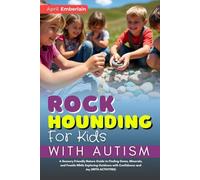 Rockhounding For Kids With Autism (FULL-COLOR): A Sensory-Friendly Nature Guide to Finding Gems, Minerals, and Fossils While Exploring Outdoors with Confidence and Joy (WITH ACTIVITIES)