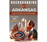 Rockhounding in Arkansas (FULL-COLOR): A Guide to the State’s Top Sites - Discover Crystals, Fossils, Geodes, Minerals, Scenic Trails, and Hidden Treasures in the Southern United States (WITH MAPS)