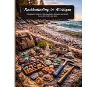 Rockhounding in Michigan: A Beginner’s Guide to Collecting Rocks, Minerals, and Fossils Across the Great Lakes State