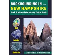 Rockhounding in New Hampshire: Your Complete Guide to Rocks, Minerals, and Gems Across New Hampshire
