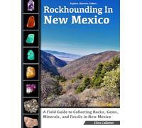 Rockhounding in New Mexico: A Field Guide to Collecting Rocks, Gems, Minerals, and Fossils in New Mexico