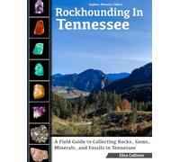 Rockhounding in Tennessee: A Field Guide to Collecting Rocks, Gems, Minerals, and Fossils in Tennessee